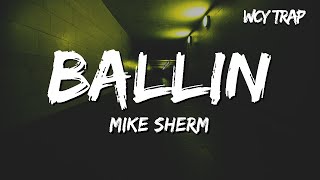 Mike Sherm - Ballin (Lyrics)