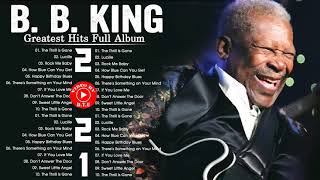 B.B. King Best Songs - B.B. King Greatest Hits Full Album - B.B. King Blue Songs 2021