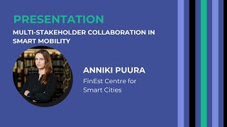 Multi-stakeholder Collaboration in Smart Mobility. Speaker: Anniki Puura