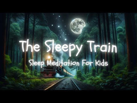 The Sleepy Train | Sleep Meditation For Kids With Train Sounds And Noise