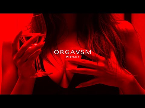 LOVE, TOUCH, THRILL ❤️ | Obsessed with your body - Sex & Love Playlist, ORGAVSM
