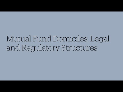 Mutual Funds 101 - 02 Mutual Fund Domiciles, Legal and Regulatory Structures