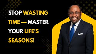 Maximize Your Time and Master Life’s Seasons: Live Purposefully Every Day