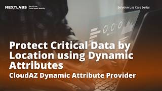 Protect Critical Data by Location using Dynamic Attributes | CloudAz Dynamic Attribute Provider