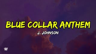 J. Johnson - Blue Collar Anthem (Lyrics) "my collar's blue but my neck is red"