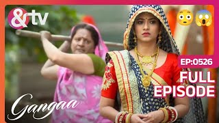 Ganga पर हुई Attack | Gangaa | Full Ep. 526 | @andtvchannel