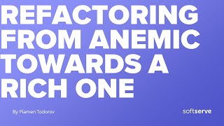 Refactoring from Anemic Domain Model Towards a Rich One by Plamen Todorov