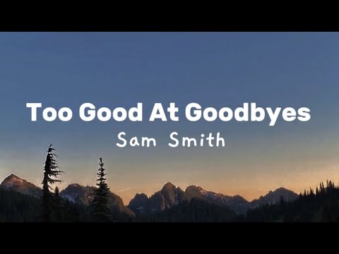 Sam Smith - too good at goodbyes [lyrics]