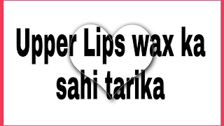 Upper lips wax kaise karen