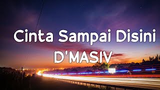 D'MASIV - Cinta Sampai Disini Lirik