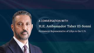 A Conversation with H.E. Ambassador Taher El-Sonni: Libya’s Strategic Outlook