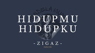 Hidupmu hidupku - Zigaz "Lirik lagu"