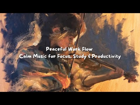Peaceful Work Flow – Calm Music for Focus, Study & Productivity