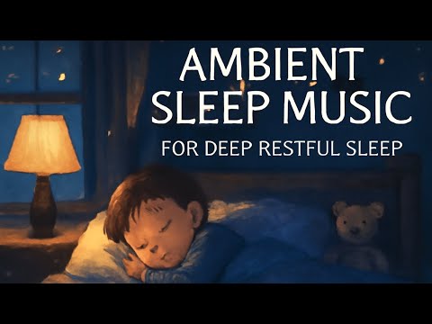 Relaxing Ambient Sleep Music for Kids – Deep Restful Sleep & Sweet Dreams