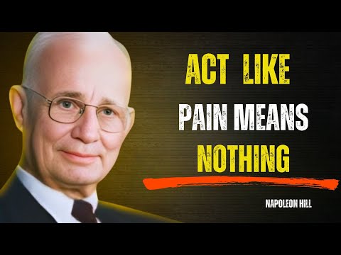 Learn To Act As If Nothing Hurts You | Napoleon Hill