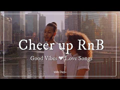Cheer Up RnB Love Songs ❤︎ Feel Good Vibes to Brighten Your Day♪| with Days+