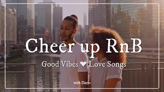 Cheer Up RnB Love Songs ❤︎ Feel Good Vibes to Brighten Your Day♪| with Days+