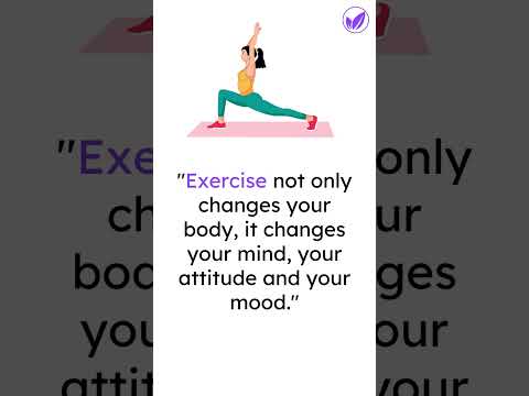 " #exercise  not only changes your body, it changes your mind, your attitude and your mood."