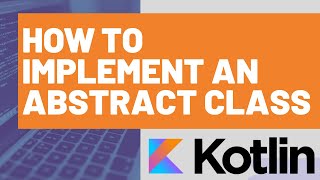 How to Implement an Abstract Class in Kotlin