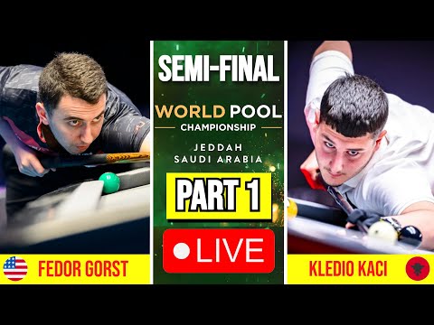 Semi-Final | Fedor Gorst vs Kledio Kaci ( Part 1 ) World Pool Championship 2025