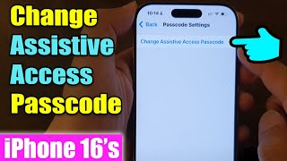 iPhone 16/16 Pro Max: How to Change Assistive Access Passcode