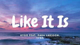 Kygo feat. Zara Larsson, Tyga - Like It Is (Lyrics)