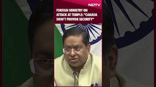 Canada Temple Attack | "Canada Didn't Provide Security," Says Foreign Ministry On Attack At Temple