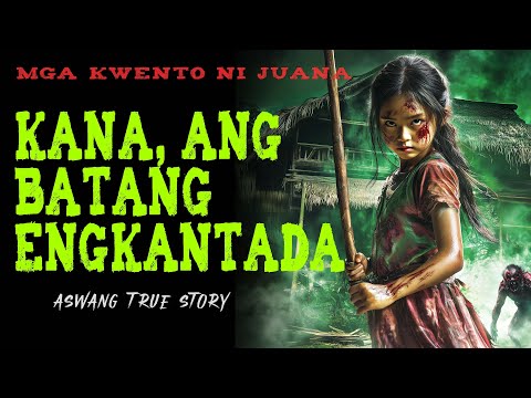 KANA, ANG BATANG ENGKANTADA | Kwentong Aswang | True Story