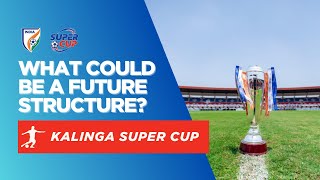 #856 My ideas for the future structure of the #KalingaSuperCup #CandidFootballConversations