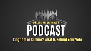 Kingdom or Culture? What Is Behind Your Vote
