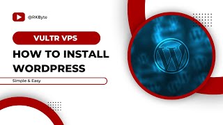 How to Install WordPress on Vultr VPS | Step-by-Step Guide I RKByte