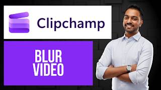 How to Blur Video in Microsoft Clipchamp | Apply Blur Effect to Videoclip