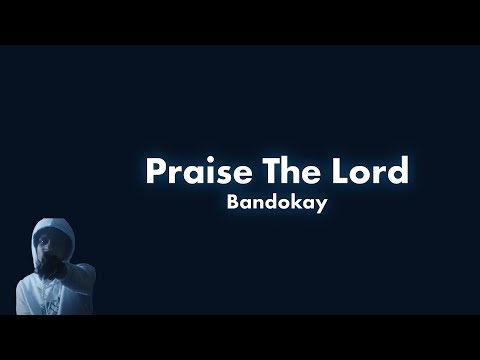 Bandokay - Praise The Lord Lyric Video