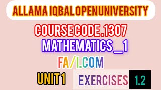 Aiou,Course code 1307,Mathematics. 1,FA/I.com,Unit 1,Exercise 1.2,Question 4,6,7,