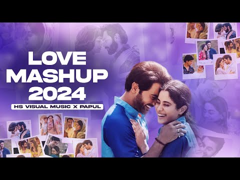 Love Mashup 2024 (Heartfelt Melodies) HS Visual Music x Papul | Best Romantic Song Mashup