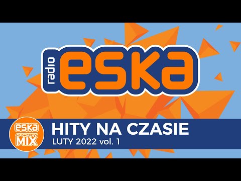 ESKA Hity na Czasie Luty 2022 vol.1 – oficjalny mix Radia ESKA