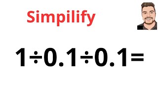 Can you solve this math question?  Simpilfy 1÷0.1÷0.1=
