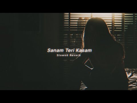 Sanam Teri Kasam ( Slowed Reverb ) LNP