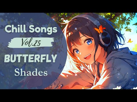 Chill Songs Vol.25 – Butterfly Shades | 1 Hour Soothing Feel Good Music for Deep Focus & Joy