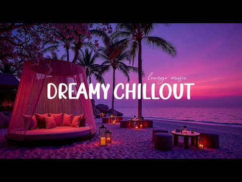Dreamy Chill Out Lounge ~ Elegant Lounge Chill Music for Relaxation | New Age & Ambient
