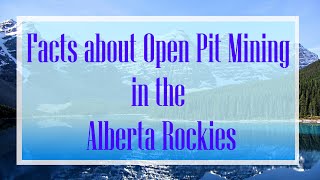 Facts about Open Pit Mining in the Alberta Rockies