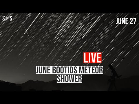 Live : June Bootids Meteor Shower  | June 27