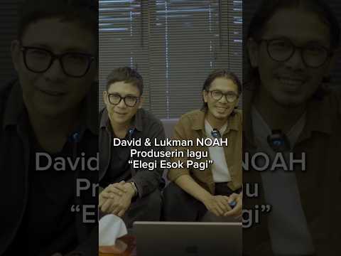 Perasaan Lukman & David NOAH Garap Elegi Esok Pagi