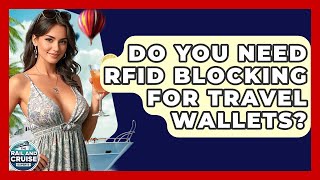 Do You Need RFID Blocking For Travel Wallets? - The Rail and Cruise Experts