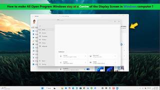 How to make All Open Program Windows stay at a Centre of the Display Screen in Windows computer ?