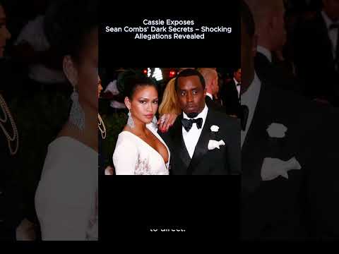 Cassie Exposes Sean Combs' Dark Secrets – Shocking