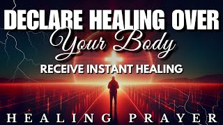 Say This Prayer & Be Healed: Instant Healing Declarations
