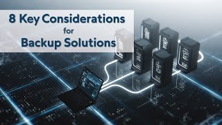 Key Considerations for Backup Solutions