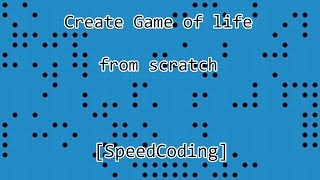 Create game of life from scrach [SpeedCoding]
