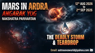 Mars in Ardra (12th Aug -2nd Sep 2026)-Angarak yog & Nakshatra Parivartan -Deadly Storm & Teardrop